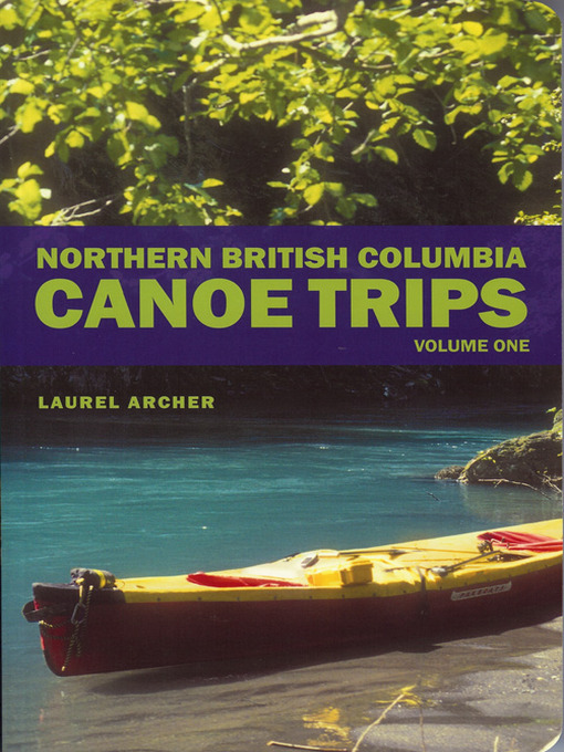 Title details for Northern British Columbia Canoe Trips by Laurel Archer - Available